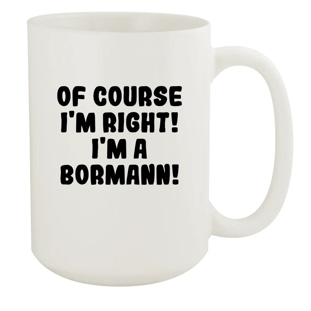White - I'm Of Mug, I'm A 15oz White Right! Bormann! Course Ceramic