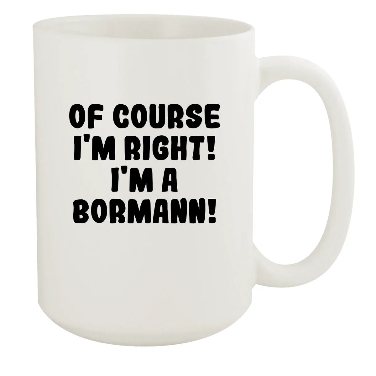 White - I'm Of Mug, I'm A 15oz White Right! Bormann! Course Ceramic