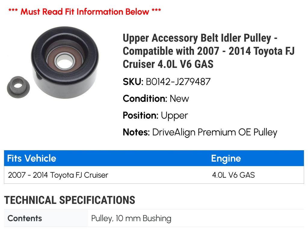 '- GAS with Belt 2010 Pulley V6 Toyota 2013 2007 4.0L 2011 Accessory Cruiser Upper 2012 Idler Compatible 2008 FJ 2009 2014 -